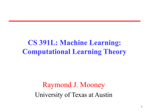 CS 391L: Machine Learning: Computational Learning Theory Raymond J. Mooney