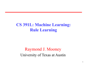 CS 391L: Machine Learning: Rule Learning Raymond J. Mooney
