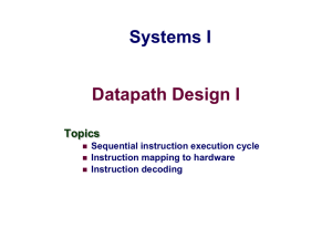 Datapath Design I Systems I Topics Sequential instruction execution cycle