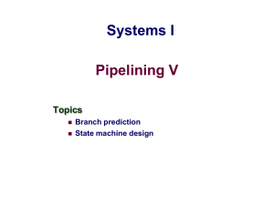 Pipelining V Systems I Topics Branch prediction
