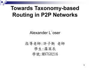 Towards Taxonomy-based Routing in P2P Networks Alexander L¨oser 指導老師:許子衝 老師