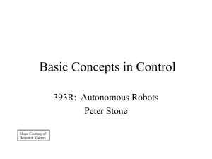 Basic Concepts in Control 393R:  Autonomous Robots Peter Stone Slides Courtesy of