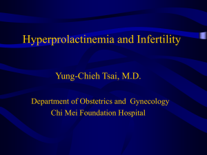 Hyperprolactinemia and Infertility Yung-Chieh Tsai, M.D. Department of Obstetrics and  Gynecology