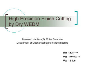 High Precision Finish Cutting by Dry WEDM Masanori Kunieda(2), Chika Furudate