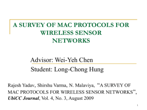 A SURVEY OF MAC PROTOCOLS FOR WIRELESS SENSOR NETWORKS Advisor: Wei-Yeh Chen