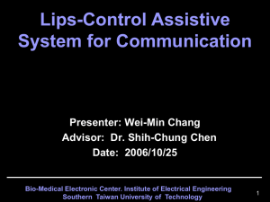 Lips-Control Assistive System for Communication Presenter: Wei-Min Chang Advisor:  Dr. Shih-Chung Chen