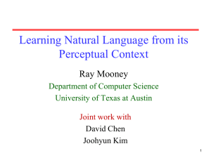 Learning Natural Language from its Perceptual Context Ray Mooney Department of Computer Science