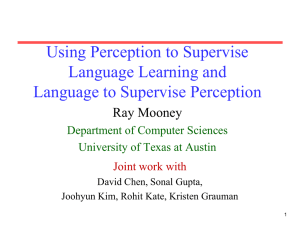 Using Perception to Supervise Language Learning and Language to Supervise Perception Ray Mooney