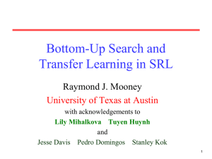 Bottom-Up Search and Transfer Learning in SRL Raymond J. Mooney