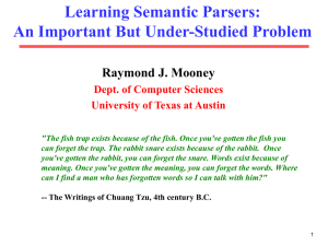 Learning Semantic Parsers: An Important But Under-Studied Problem Raymond J. Mooney