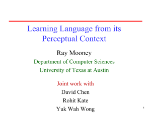 Learning Language from its Perceptual Context Ray Mooney Department of Computer Sciences