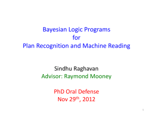 Bayesian Logic Programs for Plan Recognition and Machine Reading Sindhu Raghavan