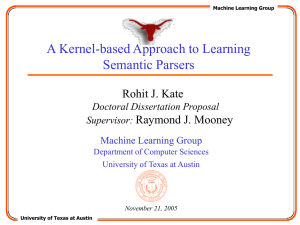 A Kernel-based Approach to Learning Semantic Parsers Rohit J. Kate Raymond J. Mooney