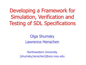 Developing a Framework for Simulation, Verification and Testing of SDL Specifications Olga Shumsky