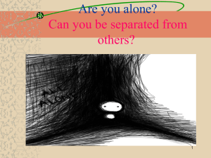 Are you alone? Can you be separated from others? 1