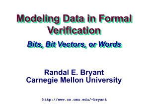 Modeling Data in Formal Verification Bits, Bit Vectors, or Words Randal E. Bryant