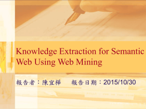 Knowledge Extraction for Semantic Web Using Web Mining 報告者：陳宜樺 報告日期：2015/10/30