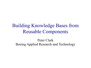 Building Knowledge Bases from Reusable Components Peter Clark Boeing Applied Research and Technology