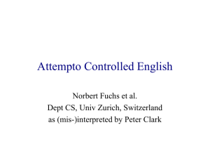 Attempto Controlled English Norbert Fuchs et al. Dept CS, Univ Zurich, Switzerland