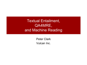 Textual Entailment, QA4MRE, and Machine Reading Peter Clark