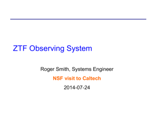 ZTF Observing System Roger Smith, Systems Engineer 2014-07-24 NSF visit to Caltech