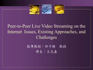 Peer-to-Peer Live Video Streaming on the Challenges 指導教授：許子衡