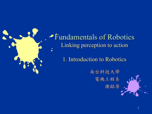 Fundamentals of Robotics Linking perception to action 1. Introduction to Robotics 南台科技大學
