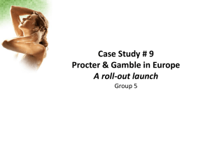 Case Study # 9 Procter &amp; Gamble in Europe A roll-out launch
