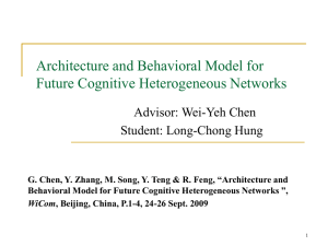 Architecture and Behavioral Model for Future Cognitive Heterogeneous Networks Advisor: Wei-Yeh Chen