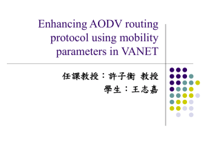 Enhancing AODV routing protocol using mobility parameters in VANET 任課教授：許子衡 教授