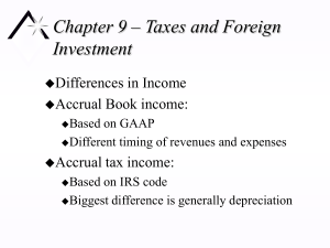 Chapter 9 – Taxes and Foreign Investment Differences in Income Accrual Book income: