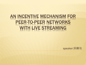 AN INCENTIVE MECHANISM FOR PEER-TO-PEER NETWORKS WITH LIVE STREAMING speaker:吳麟佑