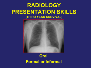 RADIOLOGY PRESENTATION SKILLS Oral Formal or Informal