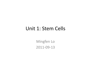Unit 1: Stem Cells Mingfen Lo 2011-09-13