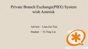 Private Branch Exchange(PBX) System wish Asterisk Advisor：Lian-Jou Tsai Student ：Yi-Ting Lin