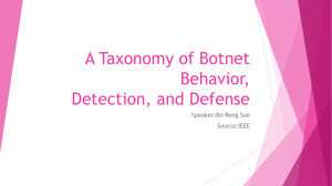 A Taxonomy of Botnet Behavior, Detection, and Defense Speaker:Bo-Rong Sue