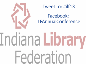 Tweet to: #ilf13 Facebook: ILFAnnualConference