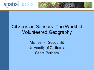 Citizens as Sensors: The World of Volunteered Geography Michael F. Goodchild