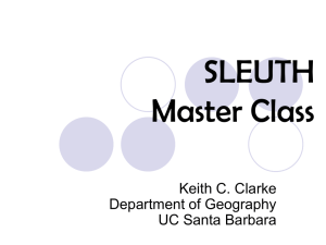 SLEUTH Master Class Keith C. Clarke Department of Geography