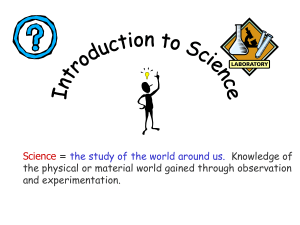 Science = the study of the world around us. Knowledge of