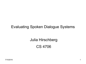 Evaluating Spoken Dialogue Systems Julia Hirschberg CS 4706 7/15/2016