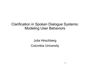 Clarification in Spoken Dialogue Systems: Modeling User Behaviors Julia Hirschberg Columbia University