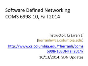 Software Defined Networking COMS 6998-10, Fall 2014 Instructor: Li Erran Li (