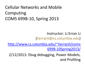 Cellular Networks and Mobile Computing COMS 6998-10, Spring 2013 Instructor: Li Erran Li