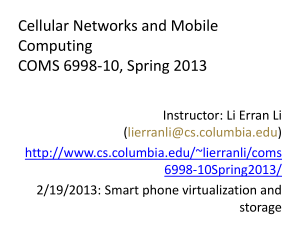 Cellular Networks and Mobile Computing COMS 6998-10, Spring 2013 Instructor: Li Erran Li