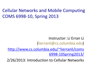 Cellular Networks and Mobile Computing COMS 6998-10, Spring 2013 (