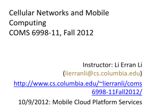 Cellular Networks and Mobile Computing COMS 6998-11, Fall 2012 Instructor: Li Erran Li