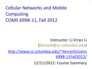 Cellular Networks and Mobile Computing COMS 6998-11, Fall 2012 Instructor: Li Erran Li