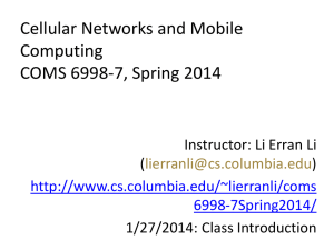 Cellular Networks and Mobile Computing COMS 6998-7, Spring 2014 Instructor: Li Erran Li