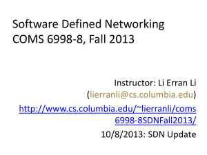 Software Defined Networking COMS 6998-8, Fall 2013 Instructor: Li Erran Li (